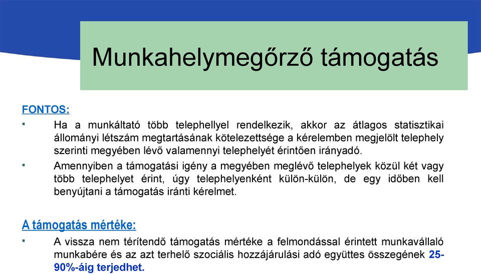 Amennyiben a támogatási igény a megyében meglévő telephelyek közül két vagy több telephelyet érint, úgy telephelyenként külön-külön, de egy időben kell