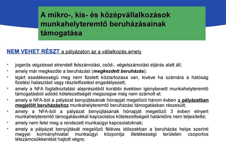 igénybevett munkahelyteremtő támogatásból adódó kötelezettségét megszegve még nem számolt el; amely a NFA-ból a pályázat benyújtásának hónapját megelőző három évben a pályázatban megjelölt