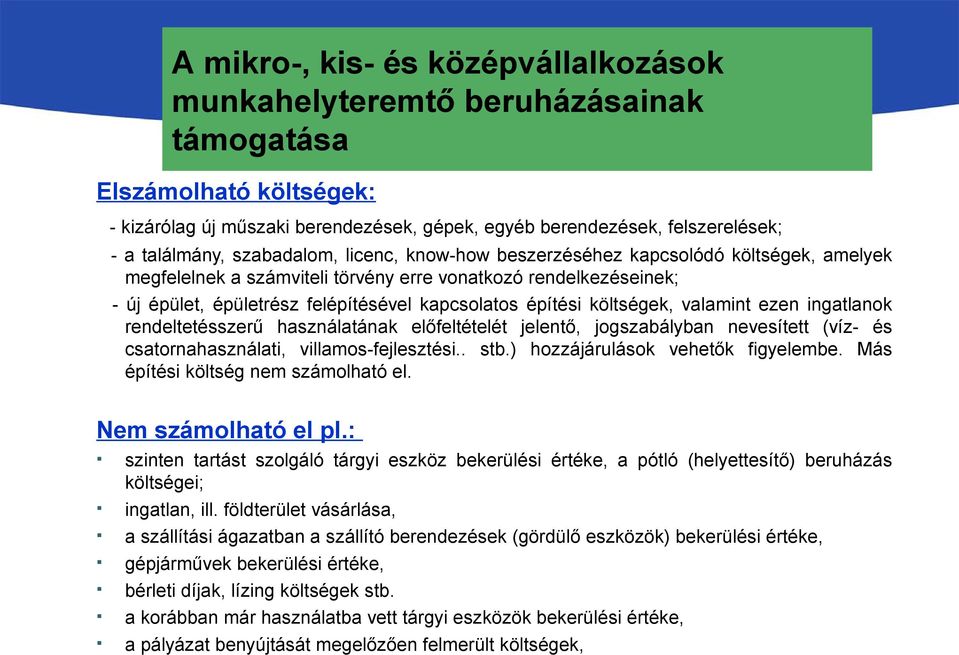 előfeltételét jelentő, jogszabályban nevesített (víz- és csatornahasználati, villamos-fejlesztési.. stb.) hozzájárulások vehetők figyelembe. Más építési költség nem számolható el.