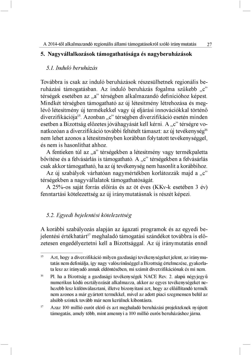 Mindkét térségben támogatható az új létesítmény létrehozása és meglévő létesítmény új termékekkel vagy új eljárási innovációkkal történő diverzifikációja 15.