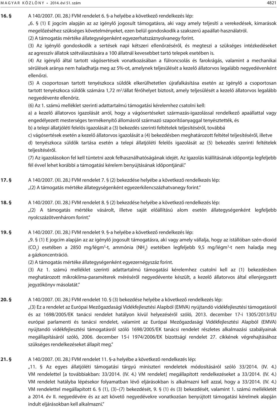 apaállat-használatról. (2) A támogatás mértéke állategységenként egyezerhatszáznyolvanegy forint.