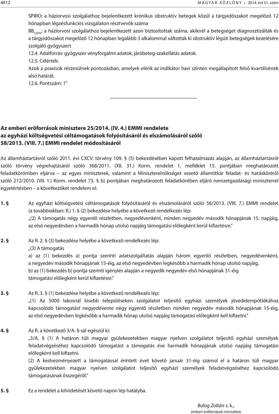 szolgálathoz bejelentkezett azon biztosítottak száma, akiknél a betegséget diagnosztizálták és a tárgyidőszakot megelőző 12 hónapban legalább 3 alkalommal váltottak ki obstruktív légúti betegségek