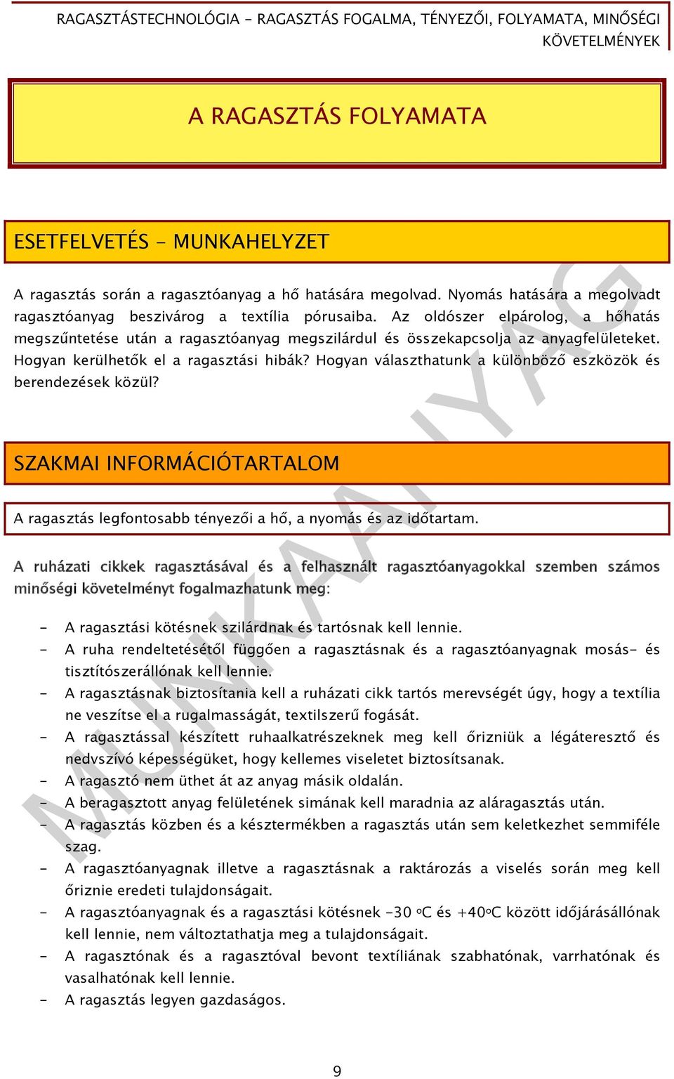 Hogyan választhatunk a különböző eszközök és berendezések közül? SZAKMAI INFORMÁCIÓTARTALOM A ragasztás legfontosabb tényezői a hő, a nyomás és az időtartam.