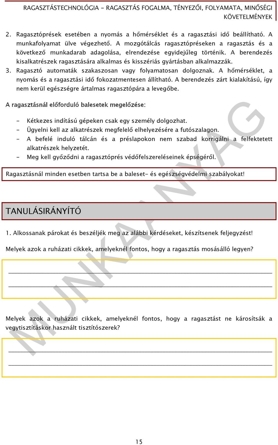 A berendezés kisalkatrészek ragasztására alkalmas és kisszériás gyártásban alkalmazzák. 3. Ragasztó automaták szakaszosan vagy folyamatosan dolgoznak.