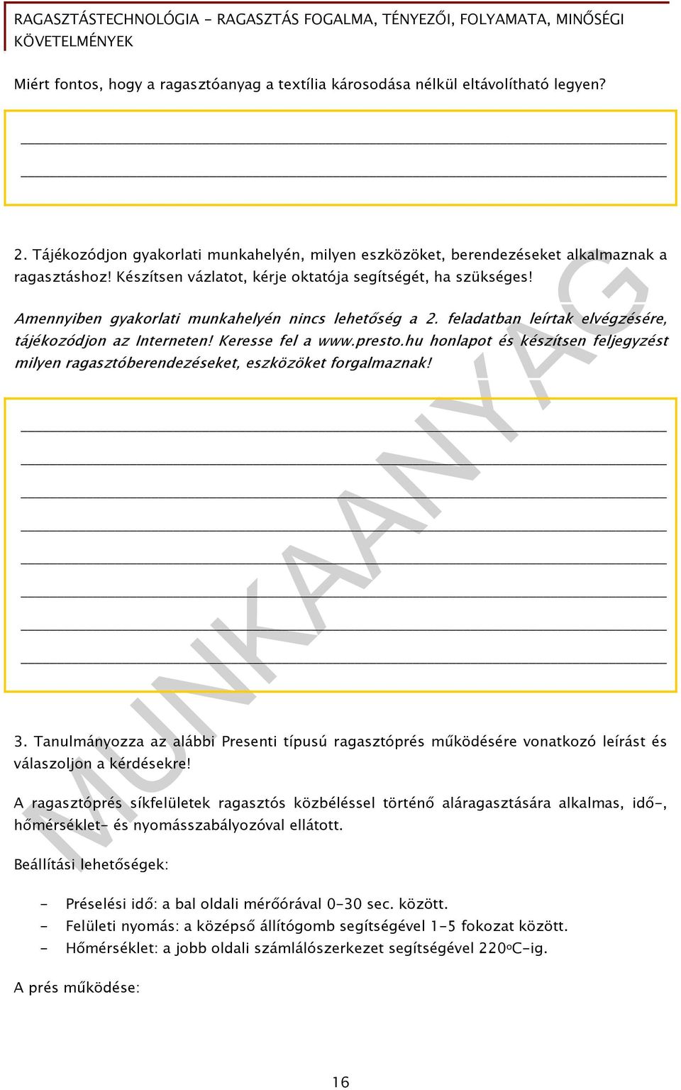 presto.hu honlapot és készítsen feljegyzést milyen ragasztóberendezéseket, eszközöket forgalmaznak! 3.