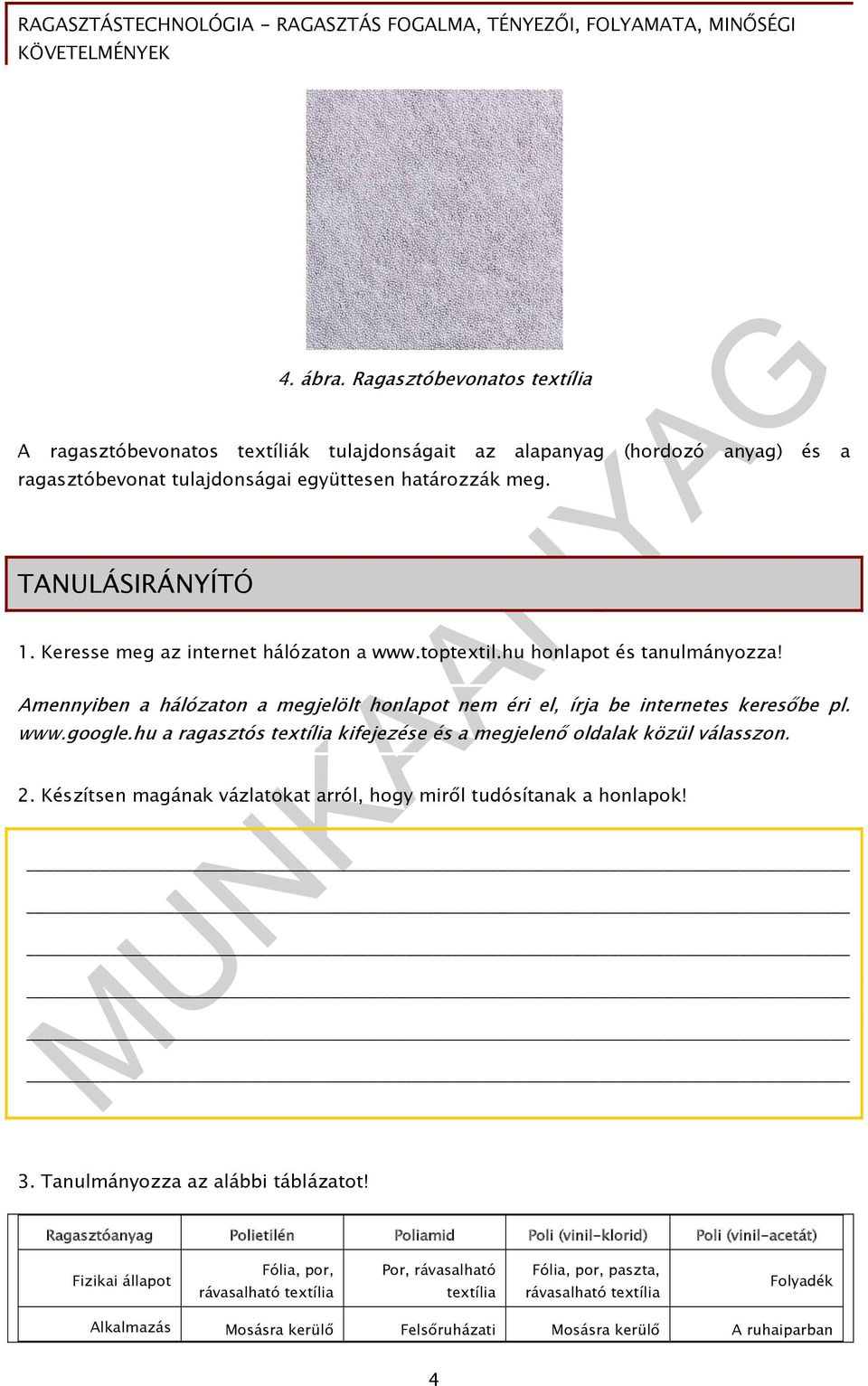 hu a ragasztós textília kifejezése és a megjelenő oldalak közül válasszon. 2. Készítsen magának vázlatokat arról, hogy miről tudósítanak a honlapok! 3. Tanulmányozza az alábbi táblázatot!