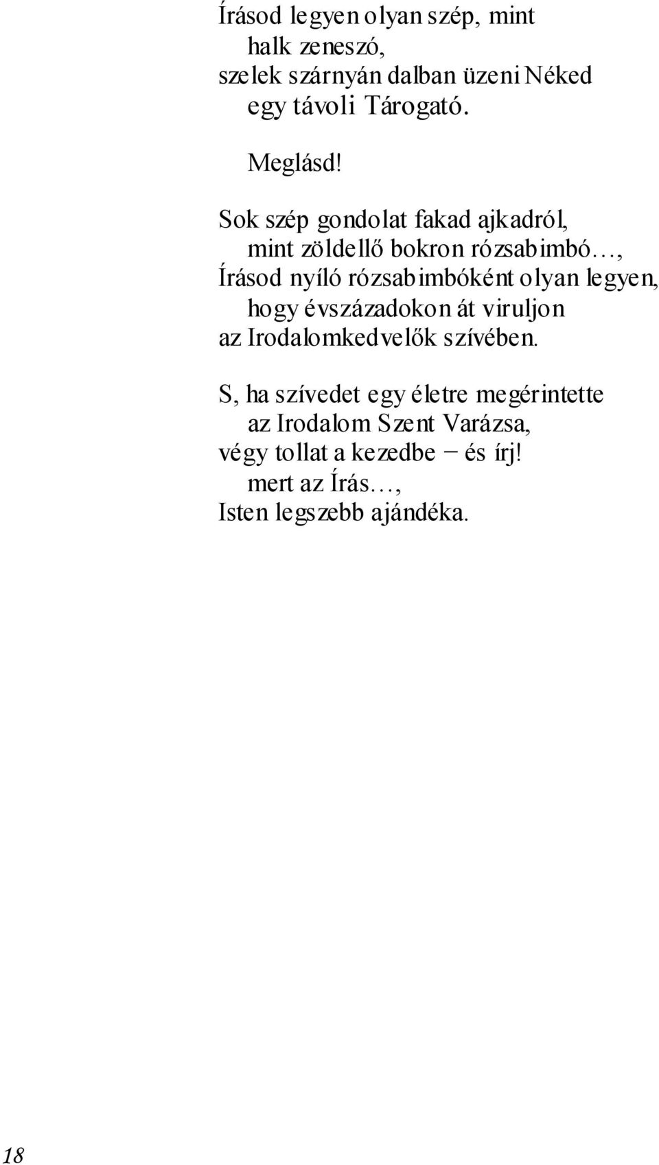 Sok szép gondolat fakad ajkadról, mint zöldellő bokron rózsabimbó, Írásod nyíló rózsabimbóként olyan