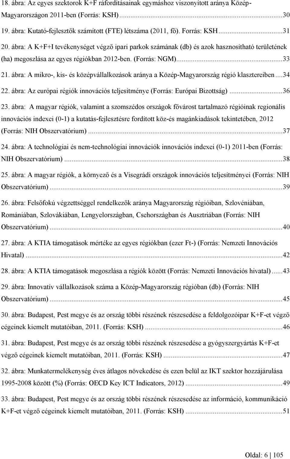 ábra: A mikro-, kis- és középvállalkozások aránya a Közép-Magyarország régió klasztereiben... 34 22. ábra: Az európai régiók innovációs teljesítménye (Forrás: Európai Bizottság)... 36 23.