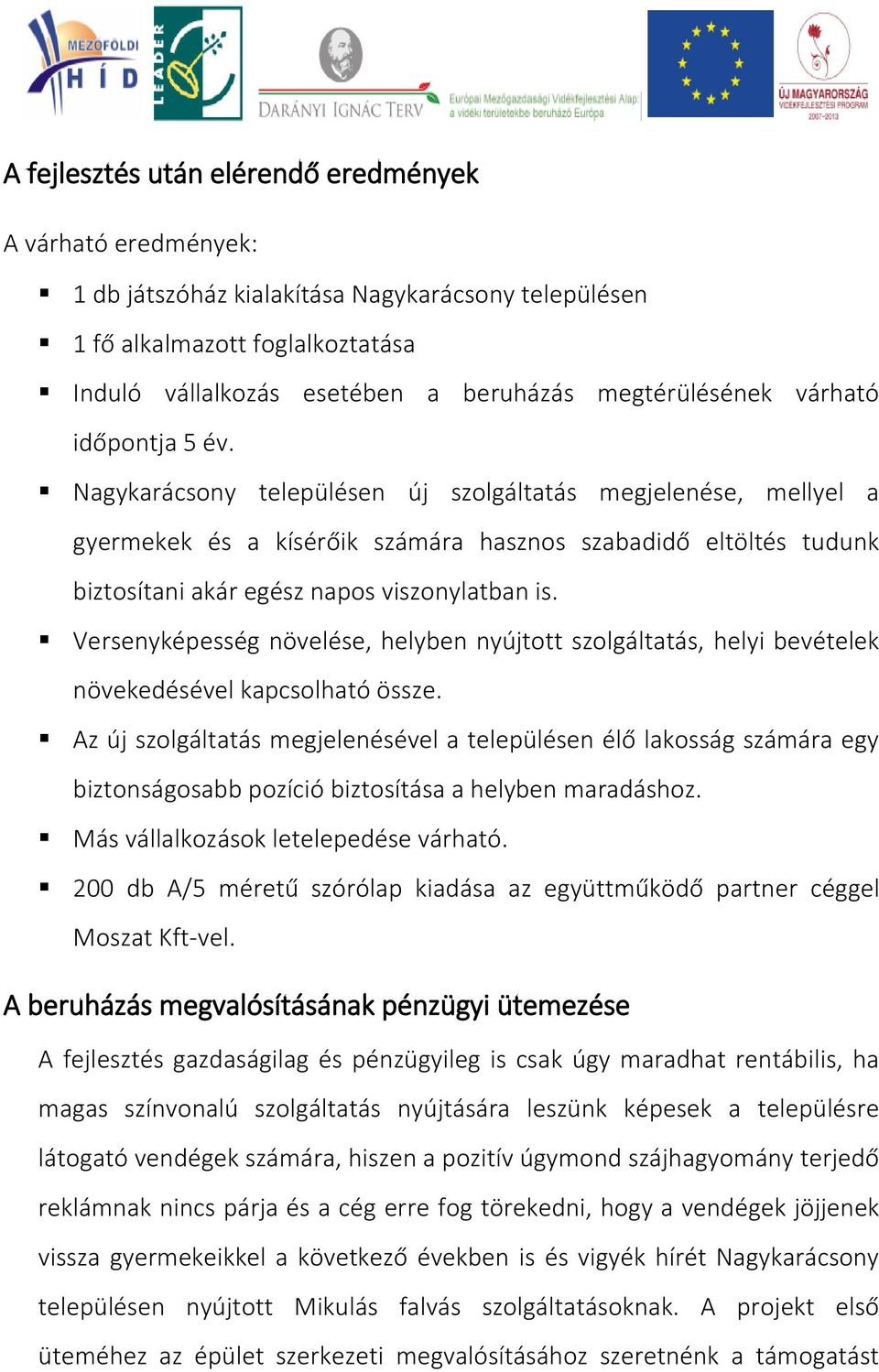 Nagykarácsony településen új szolgáltatás megjelenése, mellyel a gyermekek és a kísérőik számára hasznos szabadidő eltöltés tudunk biztosítani akár egész napos viszonylatban is.