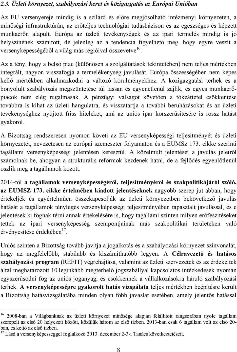 Európa az üzleti tevékenységek és az ipari termelés mindig is jó helyszínének számított, de jelenleg az a tendencia figyelhető meg, hogy egyre veszít a versenyképességéből a világ más régióival