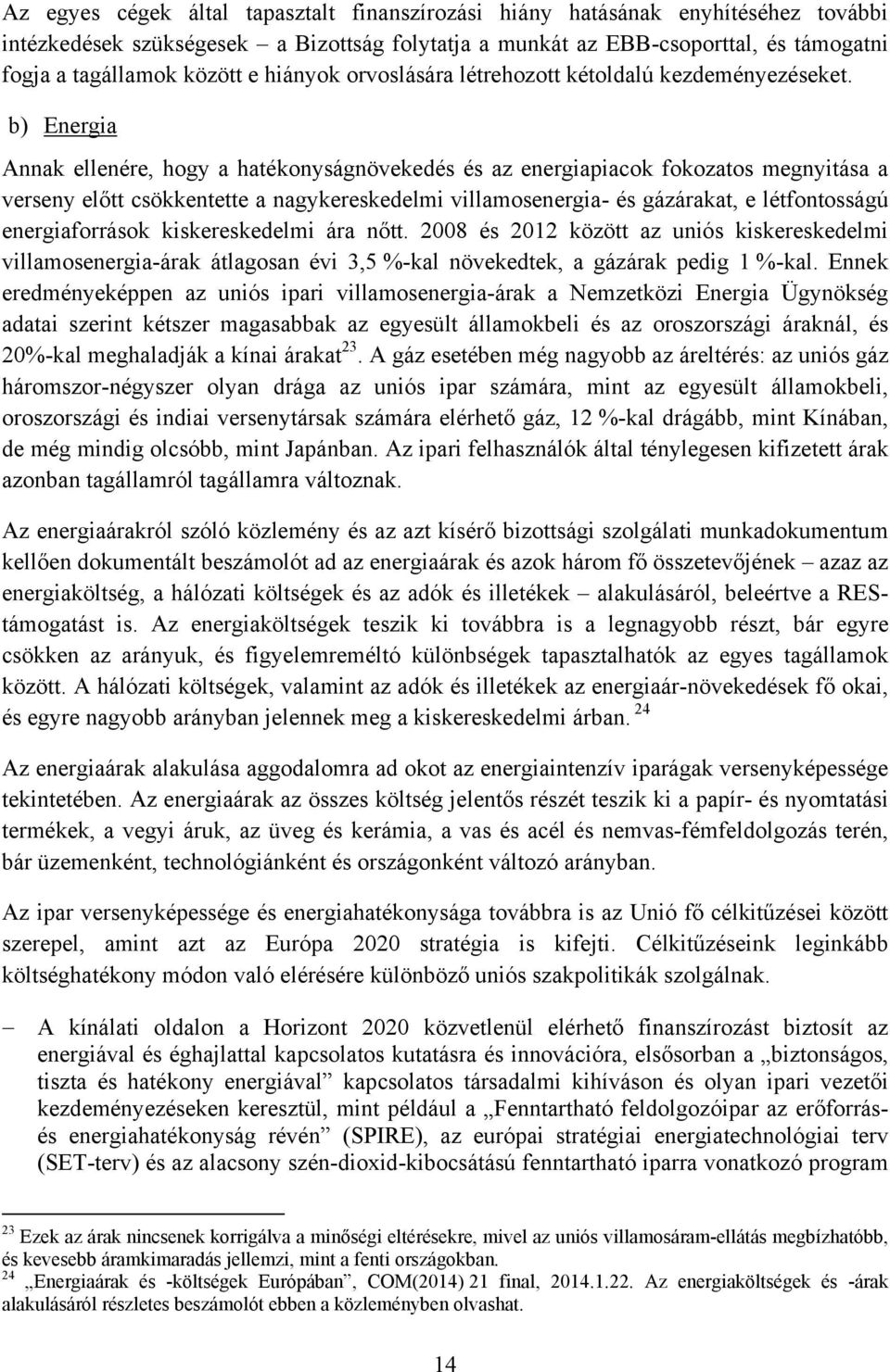 b) Energia Annak ellenére, hogy a hatékonyságnövekedés és az energiapiacok fokozatos megnyitása a verseny előtt csökkentette a nagykereskedelmi villamosenergia- és gázárakat, e létfontosságú