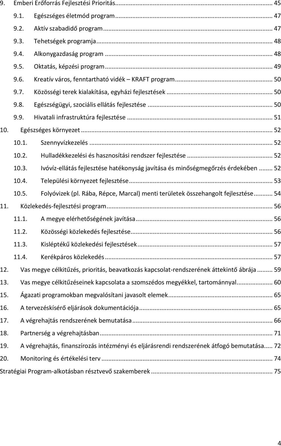 .. 51 10. Egészséges környezet... 52 10.1. Szennyvízkezelés... 52 10.2. Hulladékkezelési és hasznosítási rendszer fejlesztése... 52 10.3.