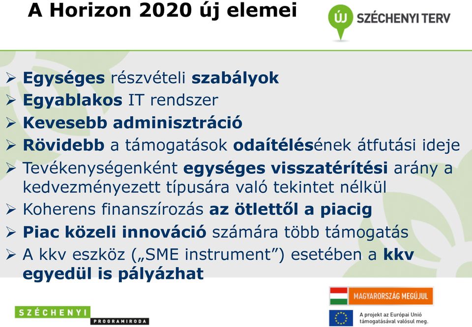 visszatérítési arány a kedvezményezett típusára való tekintet nélkül Ø Koherens finanszírozás az ötlettől