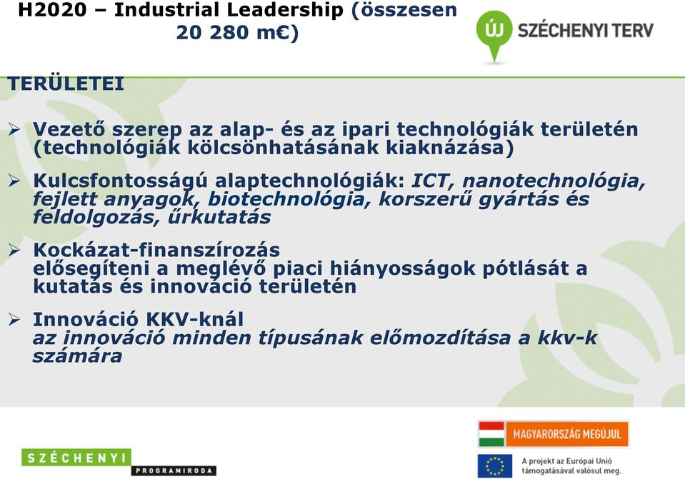 (technológiák kölcsönhatásának kiaknázása) Ø Kulcsfontosságú alaptechnológiák: ICT, nanotechnológia, fejlett anyagok,