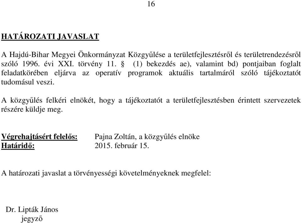 veszi. A közgyűlés felkéri elnökét, hogy a tájékoztatót a területfejlesztésben érintett szervezetek részére küldje meg.