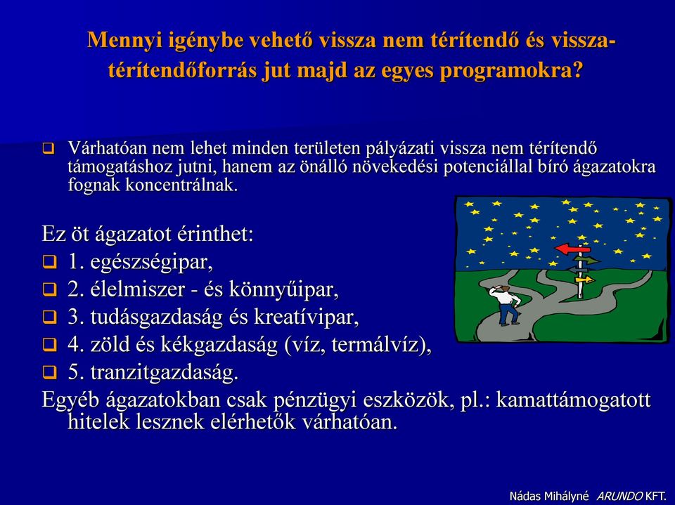 ágazatokra fognak koncentrálnak. Ez öt ágazatot érinthet: 1. egészségipar, 2. élelmiszer - és könnyűipar, 3.