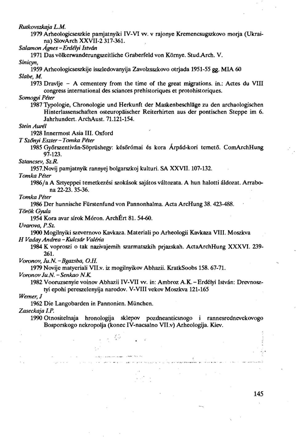 MIA 60 Slabe, M. 1973 Dravlje - A cementery from the time of the great migrations, in.: Actes du VIII congress international des sciences préhistoriques et protohistoriques.