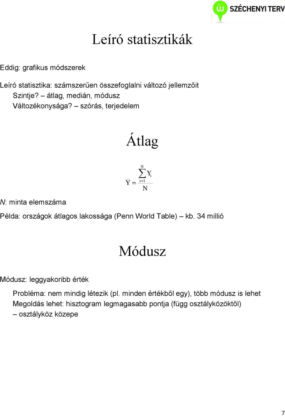 szórás, terjedelem Átlag Y Y i i 1 : minta elemszáma Példa: országok átlagos lakossága (Penn World Table) kb.