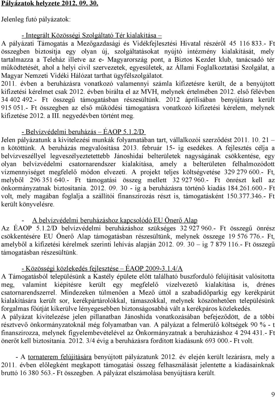 ahol a helyi civil szervezetek, egyesületek, az Állami Foglalkoztatási Szolgálat, a Magyar Nemzeti Vidéki Hálózat tarthat ügyfélszolgálatot. 2011.