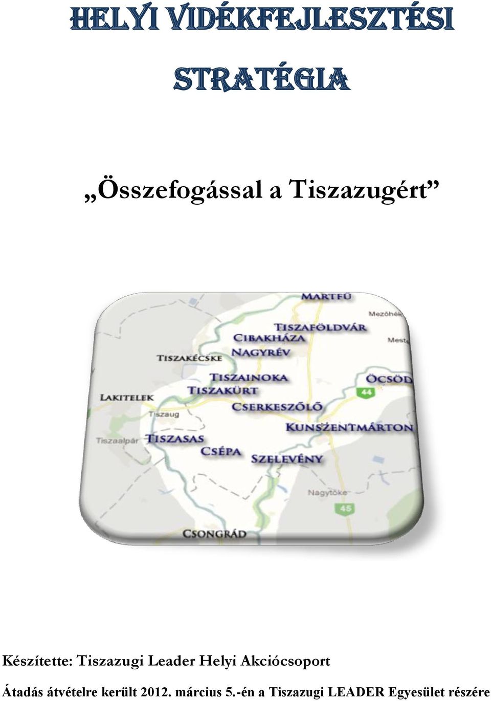 Helyi Akciócsoport Átadás átvételre került 2012.