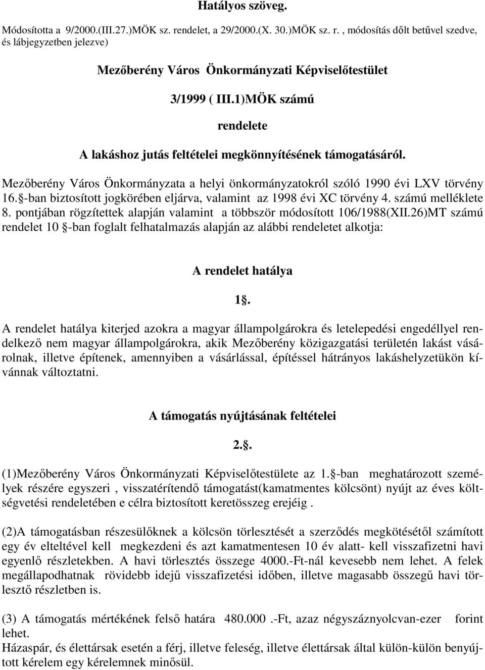 -ban biztosított jogkörében eljárva, valamint az 1998 évi XC törvény 4. számú melléklete 8. pontjában rögzítettek alapján valamint a többször módosított 106/1988(XII.