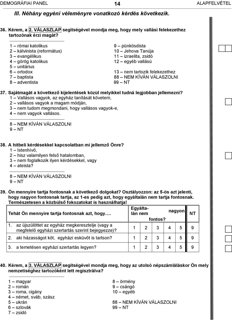 tartozik felekezethez 88 NEM KÍVÁN VÁLASZOLNI 9 37. Sajátmagát a következő kijelentések közül melyikkel tudná legjobban jellemezni?