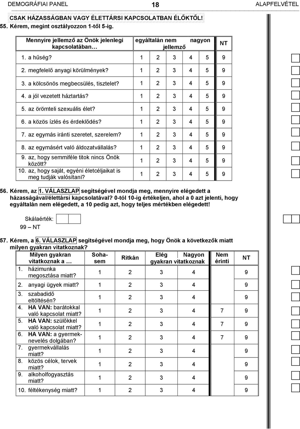 8. az egymásért való áldozatvállalás? 9. az, hogy semmiféle titok nincs Önök között? 10. az, hogy saját, egyéni életcéljaikat is meg tudják valósítani? 56. Kérem, az 1.