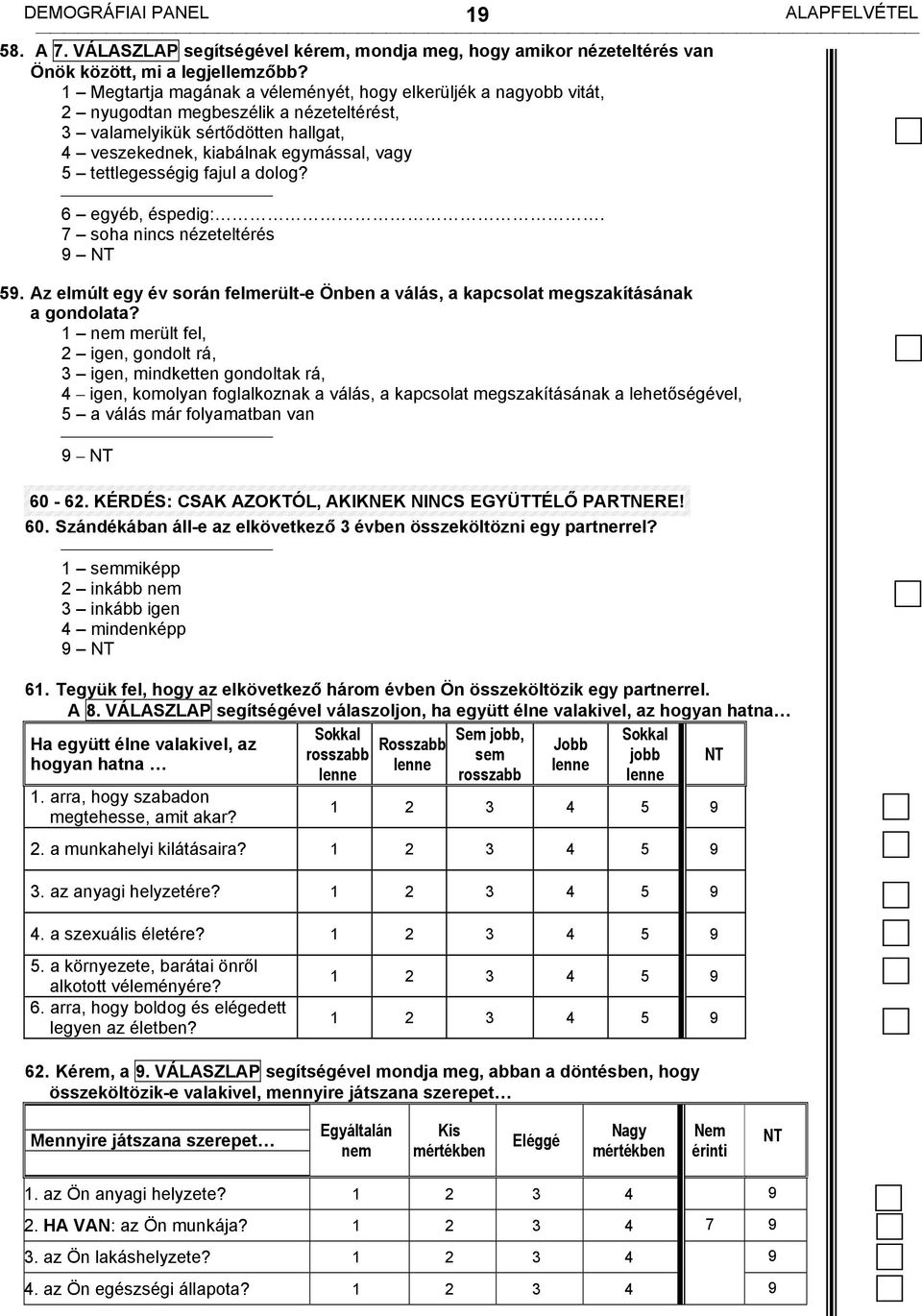 tettlegességig fajul a dolog? 6 egyéb, éspedig:. 7 soha nincs nézeteltérés 59. Az elmúlt egy év során felmerült-e Önben a válás, a kapcsolat megszakításának a gondolata?