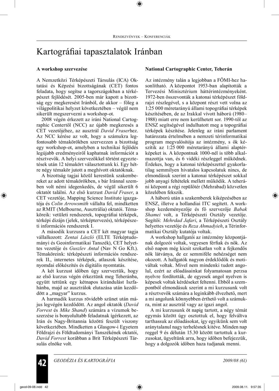 2008 végén érkezett az iráni National Cartographic Centertől (NCC) az újabb megkeresés a CET vezetőjéhez, az ausztrál David Fraserhez.