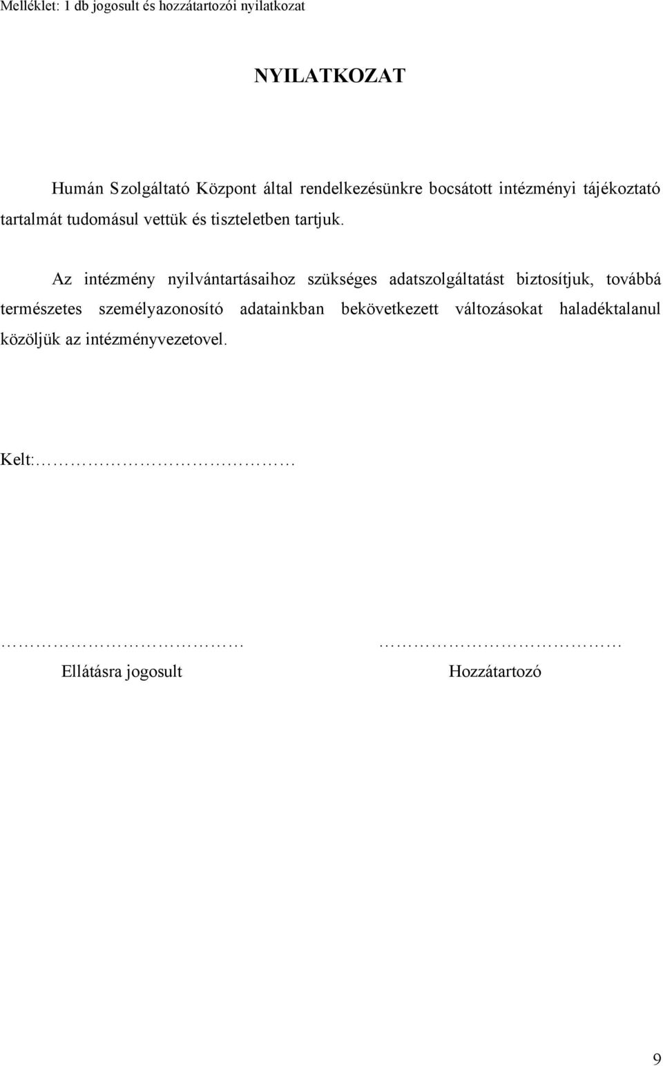 Az intézmény nyilvántartásaihoz szükséges adatszolgáltatást biztosítjuk, továbbá természetes