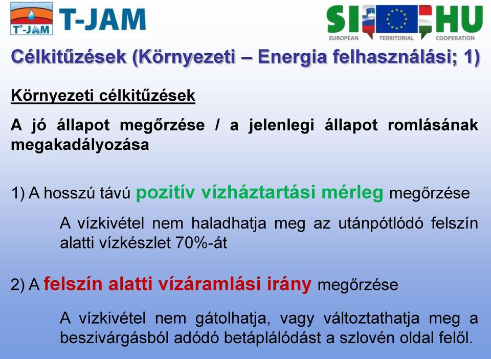 vízkivétel nem haladhatja meg az utánpótlódó felszín alatti vízkészlet 70%-át 2) A felszín alatti vízáramlási