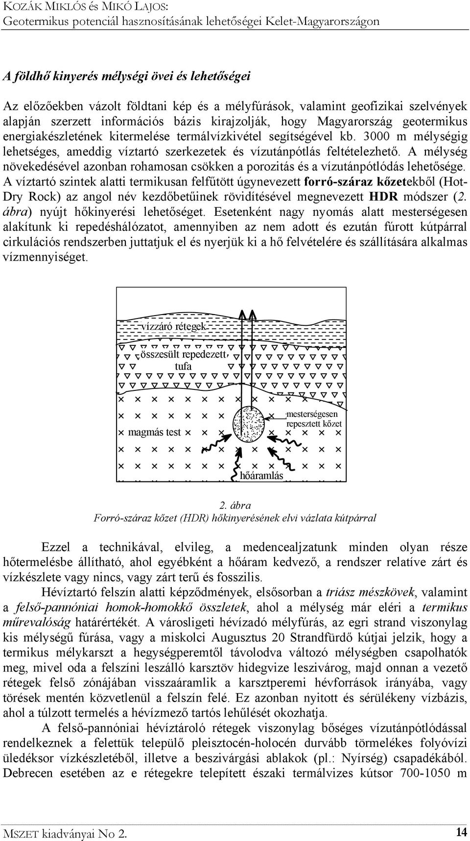 A mélység növekedésével azonban rohamosan csökken a porozitás és a vízutánpótlódás lehetősége.