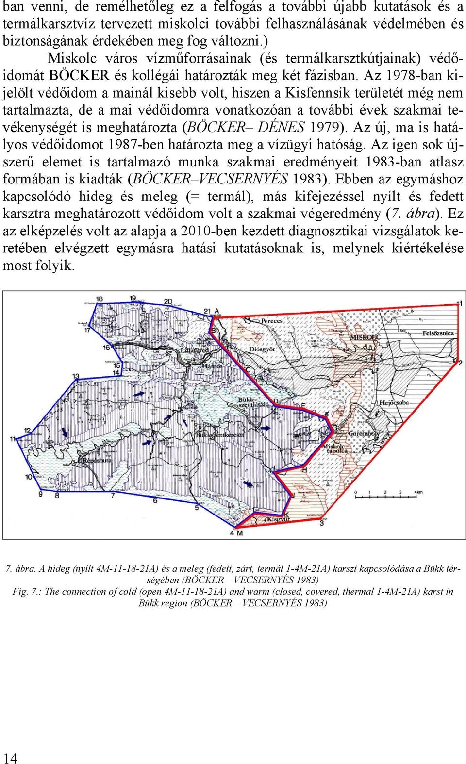 Az 1978-ban kijelölt védőidom a mainál kisebb volt, hiszen a Kisfennsík területét még nem tartalmazta, de a mai védőidomra vonatkozóan a további évek szakmai tevékenységét is meghatározta (BÖCKER