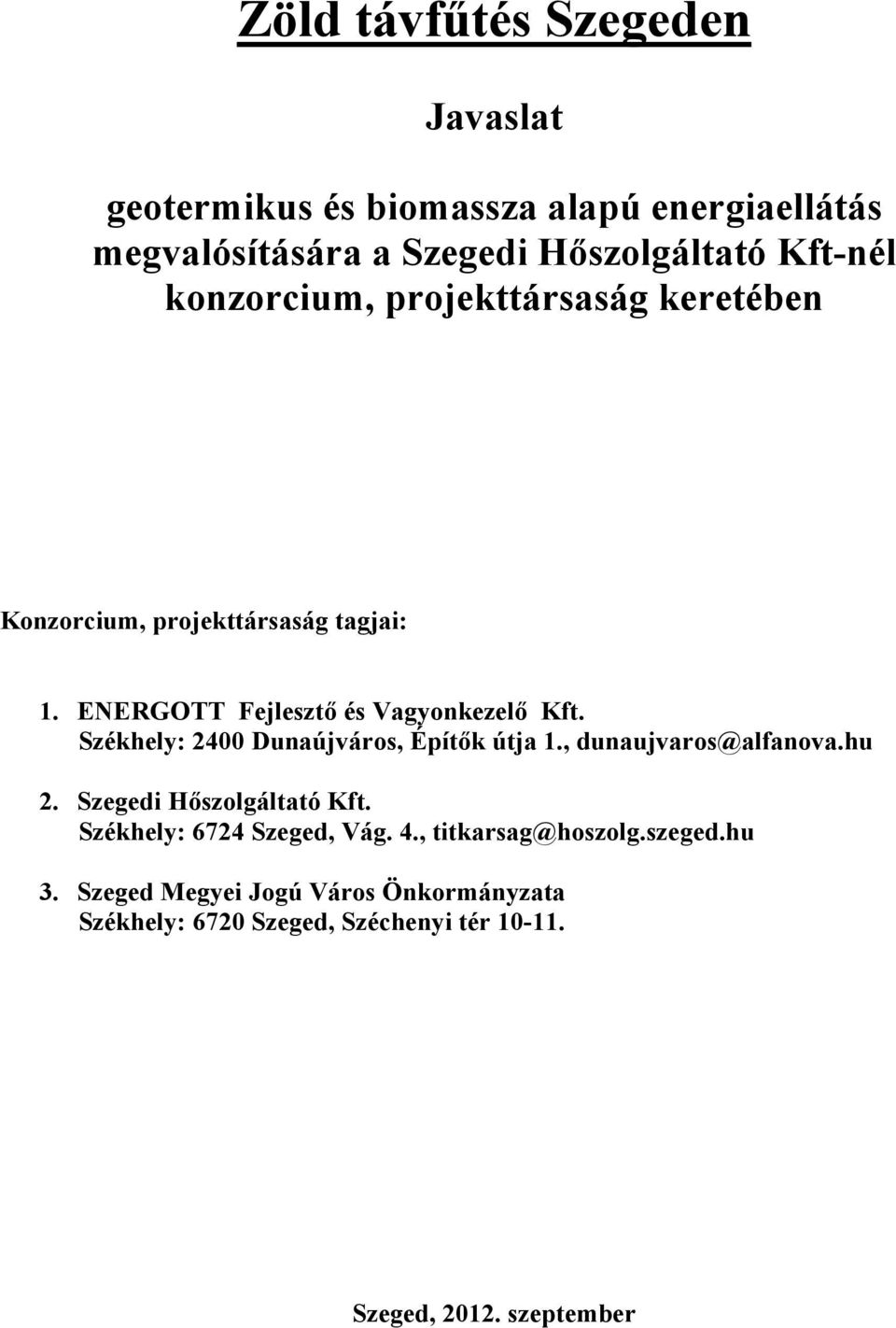 Székhely: 2400 Dunaújváros, Építők útja 1., dunaujvaros@alfanova.hu 2. Szegedi Hőszolgáltató Kft. Székhely: 6724 Szeged, Vág. 4.