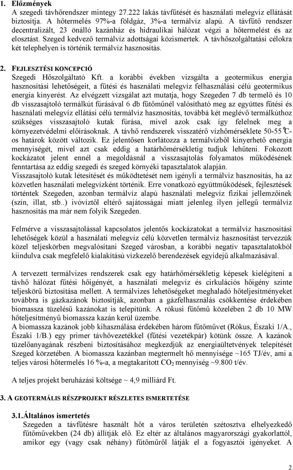 A távhőszolgáltatási célokra két telephelyen is történik termálvíz hasznosítás. 2. FEJLESZTÉSI KONCEPCIÓ Szegedi Hőszolgáltató Kft.