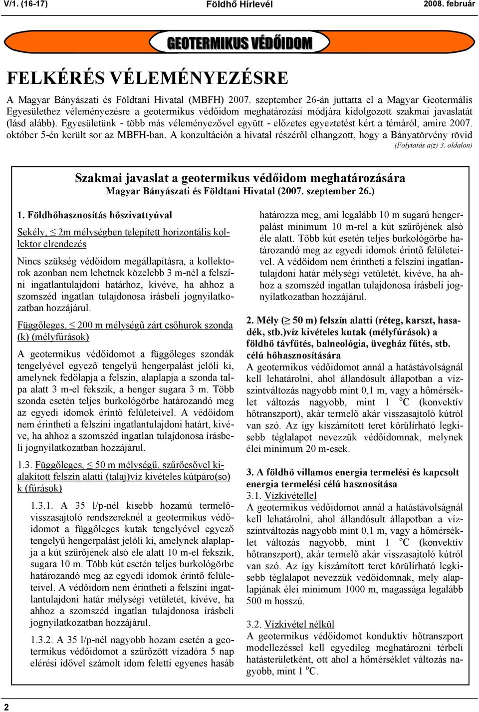 Egyesületünk - több más véleményezővel együtt - előzetes egyeztetést kért a témáról, amire 2007. október 5-én került sor az MBFH-ban.