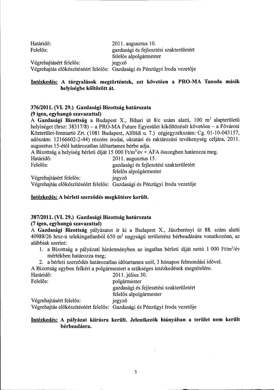 29.) Gazdasági Bizottság határozata (9 igen, egyhangú szavazattal) A Gazdasági Bizottság a Budapest X.