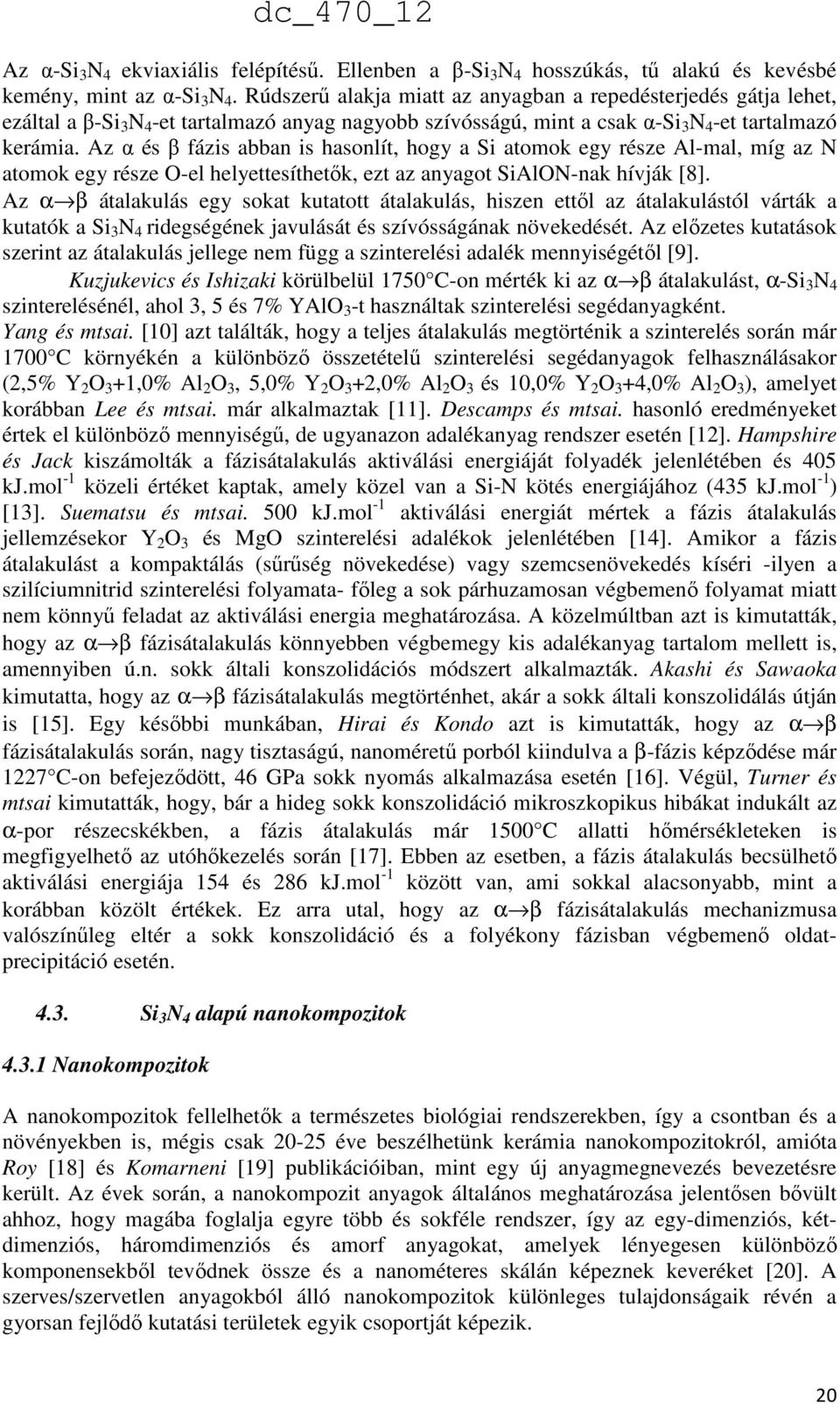 Az α és β fázis abban is hasonlít, hogy a Si atomok egy része Al-mal, míg az N atomok egy része O-el helyettesíthetők, ezt az anyagot SiAlON-nak hívják [8].