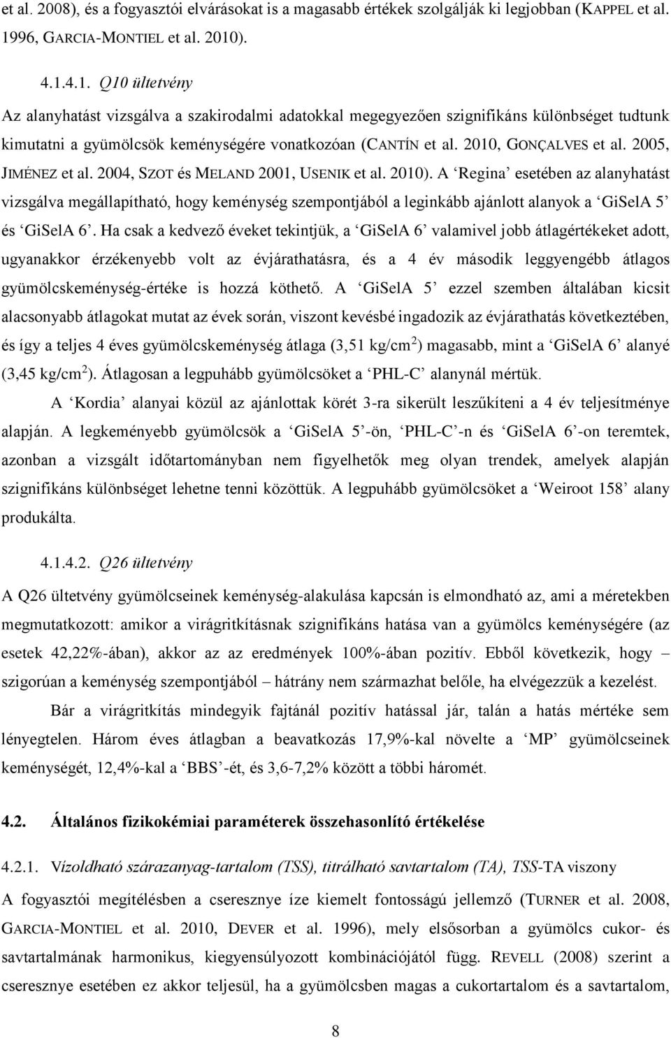 ). 4.1.4.1. Q10 ültetvény Az alanyhatást vizsgálva a szakirodalmi adatokkal megegyezően szignifikáns különbséget tudtunk kimutatni a gyümölcsök keménységére vonatkozóan (CANTÍN et al.