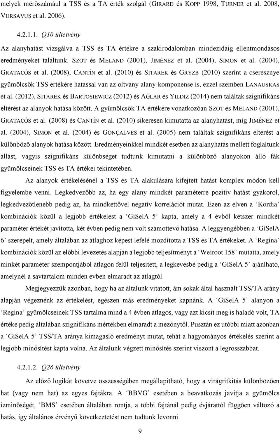 (2010) és SITAREK és GRYZB (2010) szerint a cseresznye gyümölcsök TSS értékére hatással van az oltvány alany-komponense is, ezzel szemben LANAUSKAS et al.