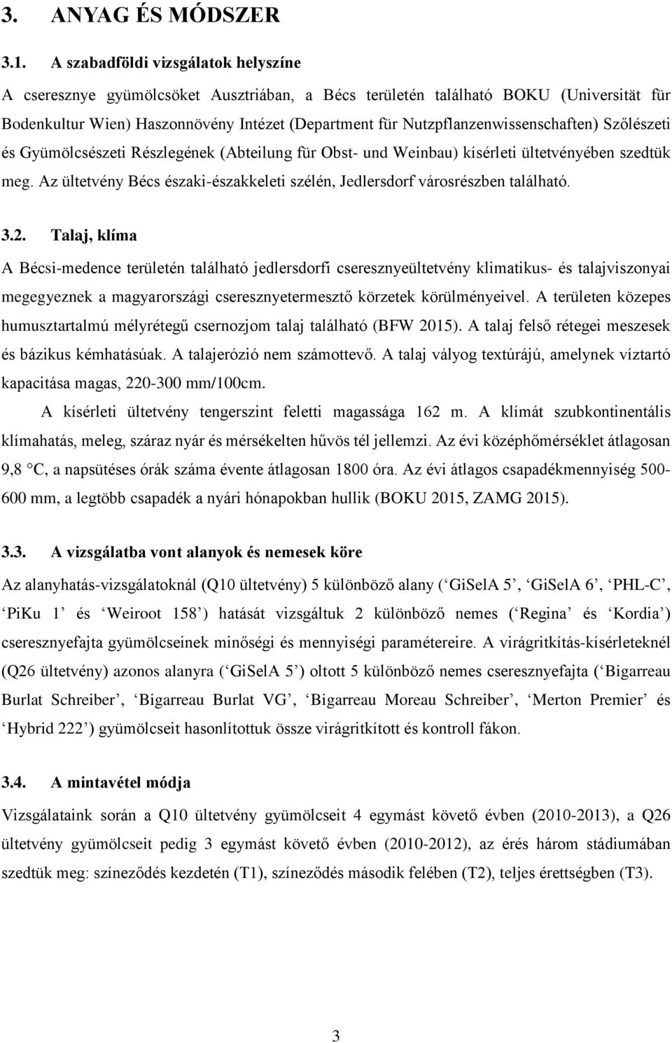 Nutzpflanzenwissenschaften) Szőlészeti és Gyümölcsészeti Részlegének (Abteilung für Obst- und Weinbau) kísérleti ültetvényében szedtük meg.