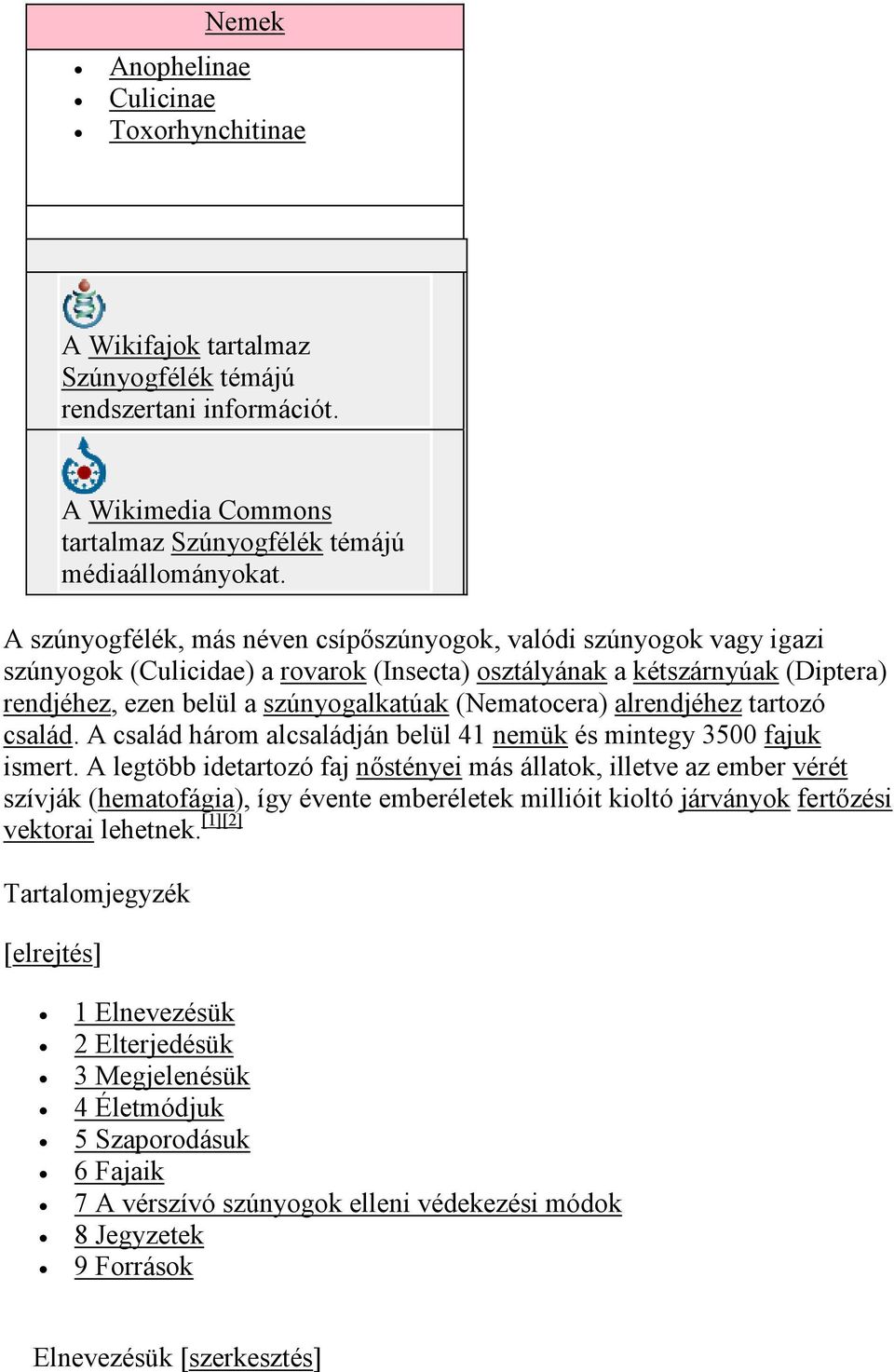 (Nematocera) alrendjéhez tartozó család. A család három alcsaládján belül 41 nemük és mintegy 3500 fajuk ismert.