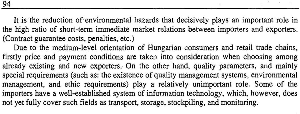 ) Due to the medium-level orientation of Hungarian consumers and retail trade chains, firstly price and payment conditions are taken into consideration when choosing among already existing and new