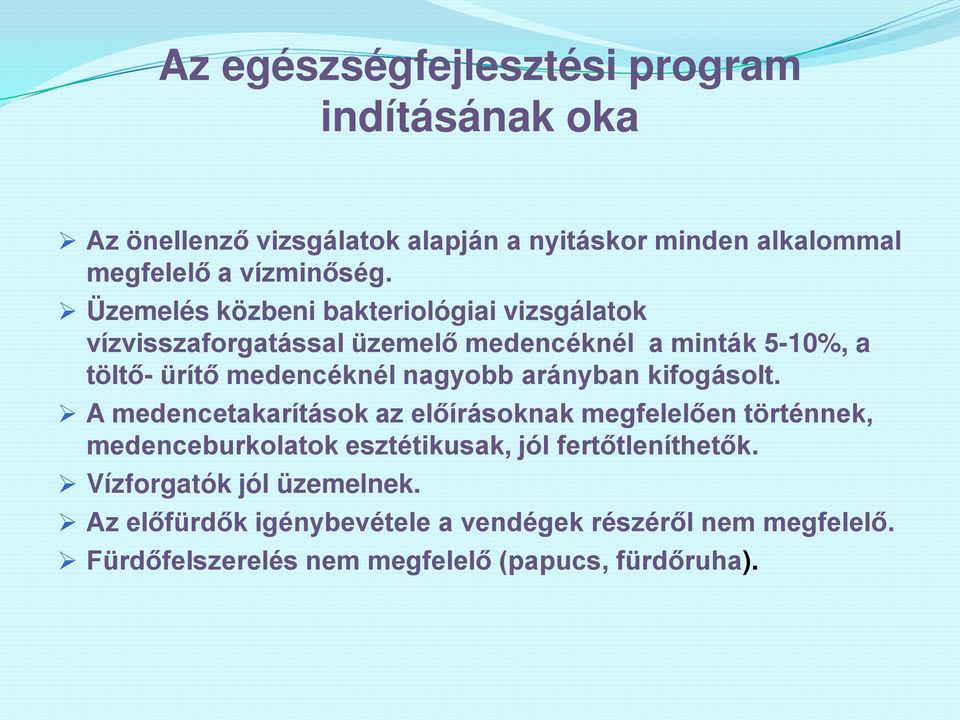 arányban kifogásolt. A medencetakarítások az előírásoknak megfelelően történnek, medenceburkolatok esztétikusak, jól fertőtleníthetők.