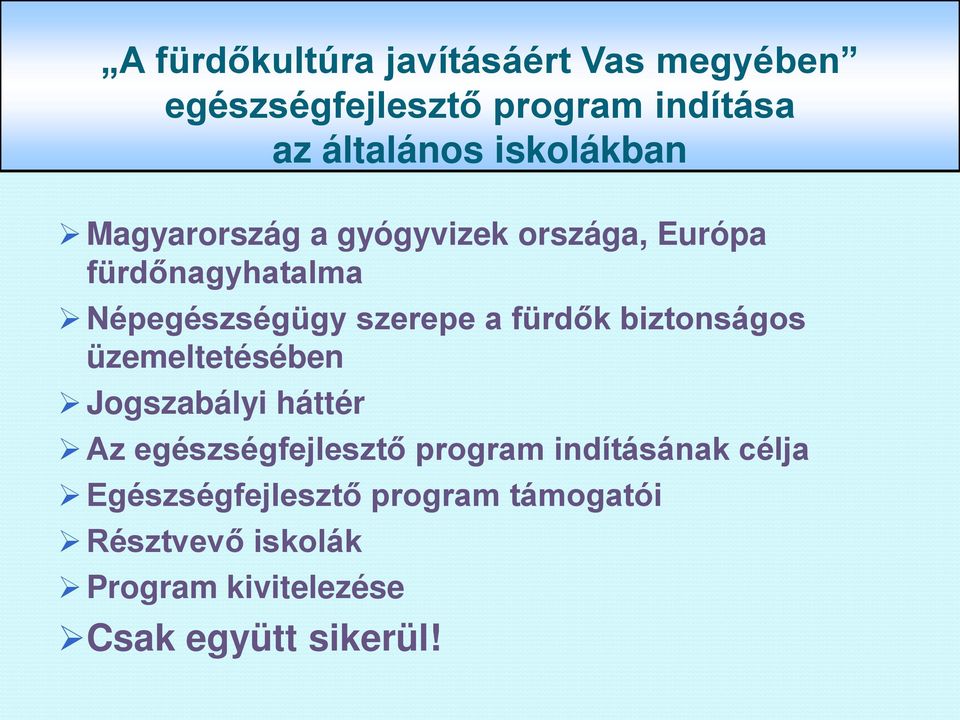 fürdők biztonságos üzemeltetésében Jogszabályi háttér Az egészségfejlesztő program indításának