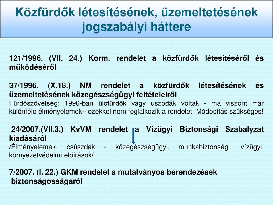 már különféle élményelemek ezekkel nem foglalkozik a rendelet. Módosítás szükséges! 24/2007.(VII.3.