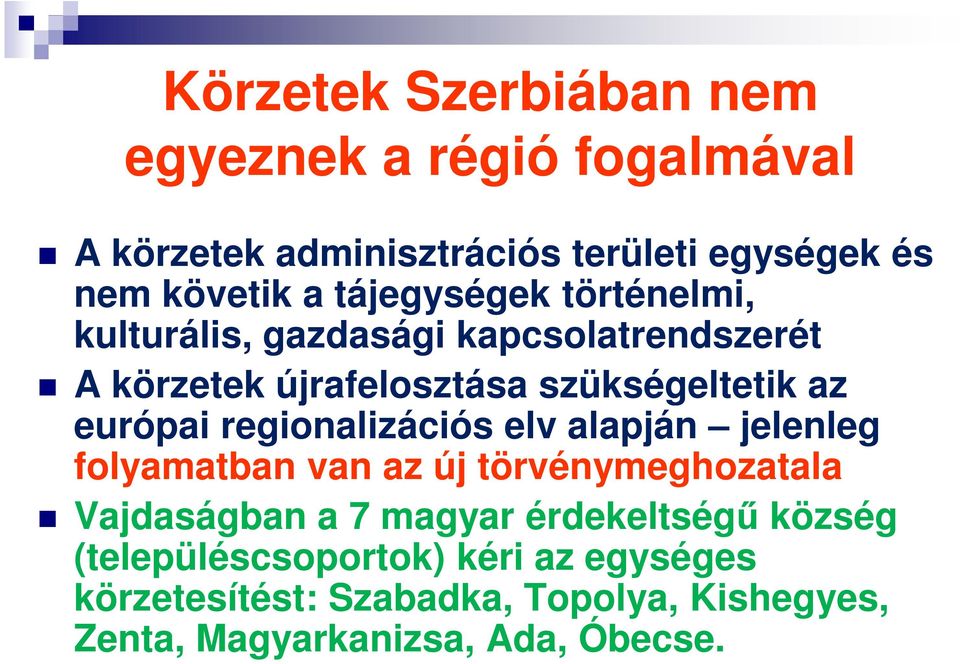 regionalizációs elv alapján jelenleg folyamatban van az új törvénymeghozatala Vajdaságban a 7 magyar érdekeltségű
