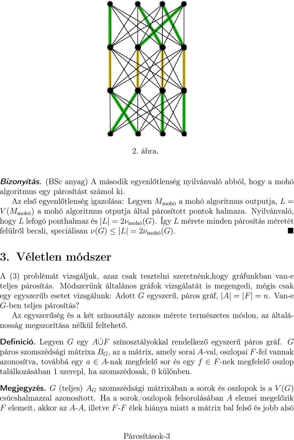 Nyilvánvaló, hogy L lefogó ponthalmaz és L = 2ν mohó (G). Így L mérete minden párosítás méretét felülről becsli, speciálisan ν(g) L = 2ν mohó (G). 3.