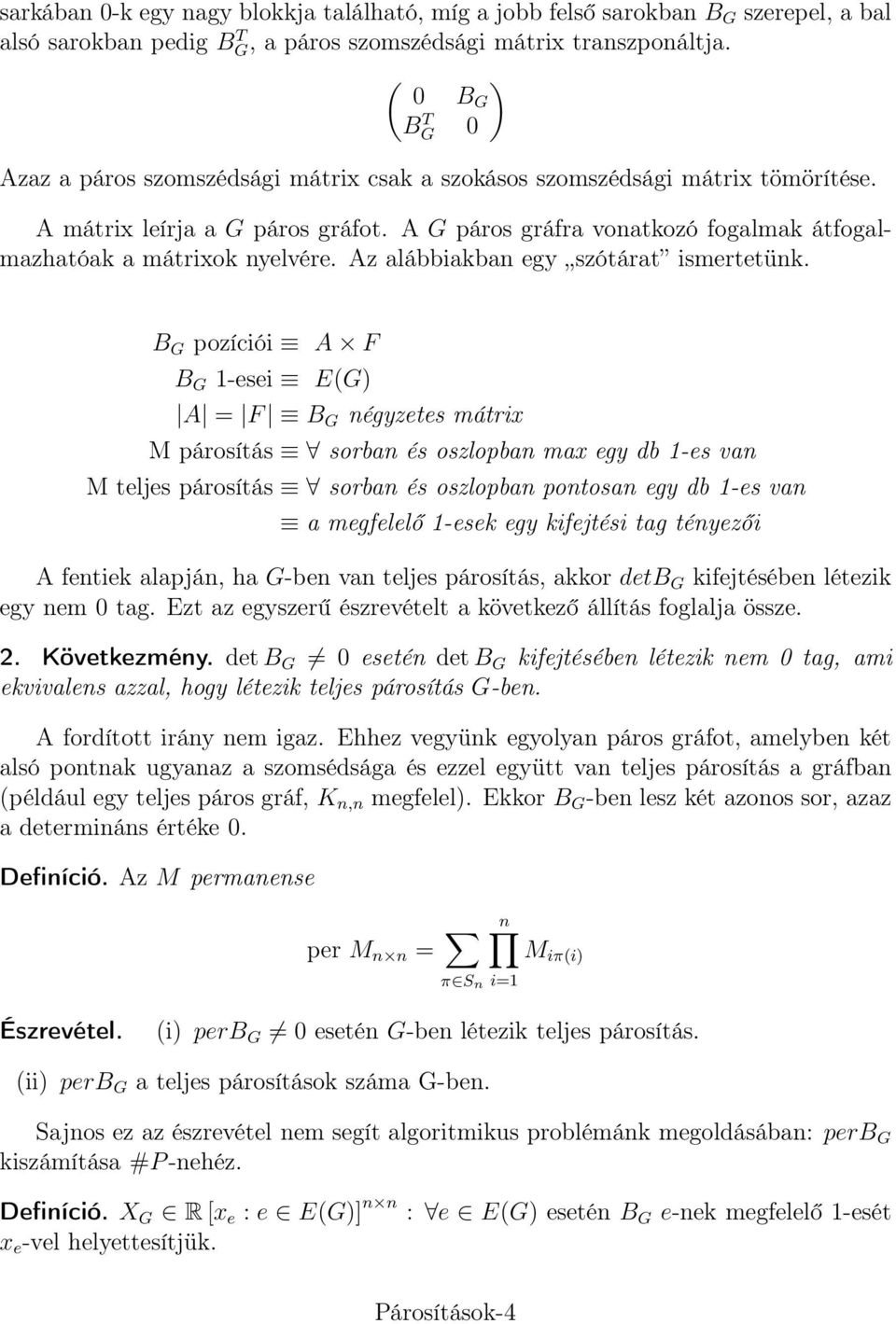 A G páros gráfra vonatkozó fogalmak átfogalmazhatóak a mátrixok nyelvére. Az alábbiakban egy szótárat ismertetünk.