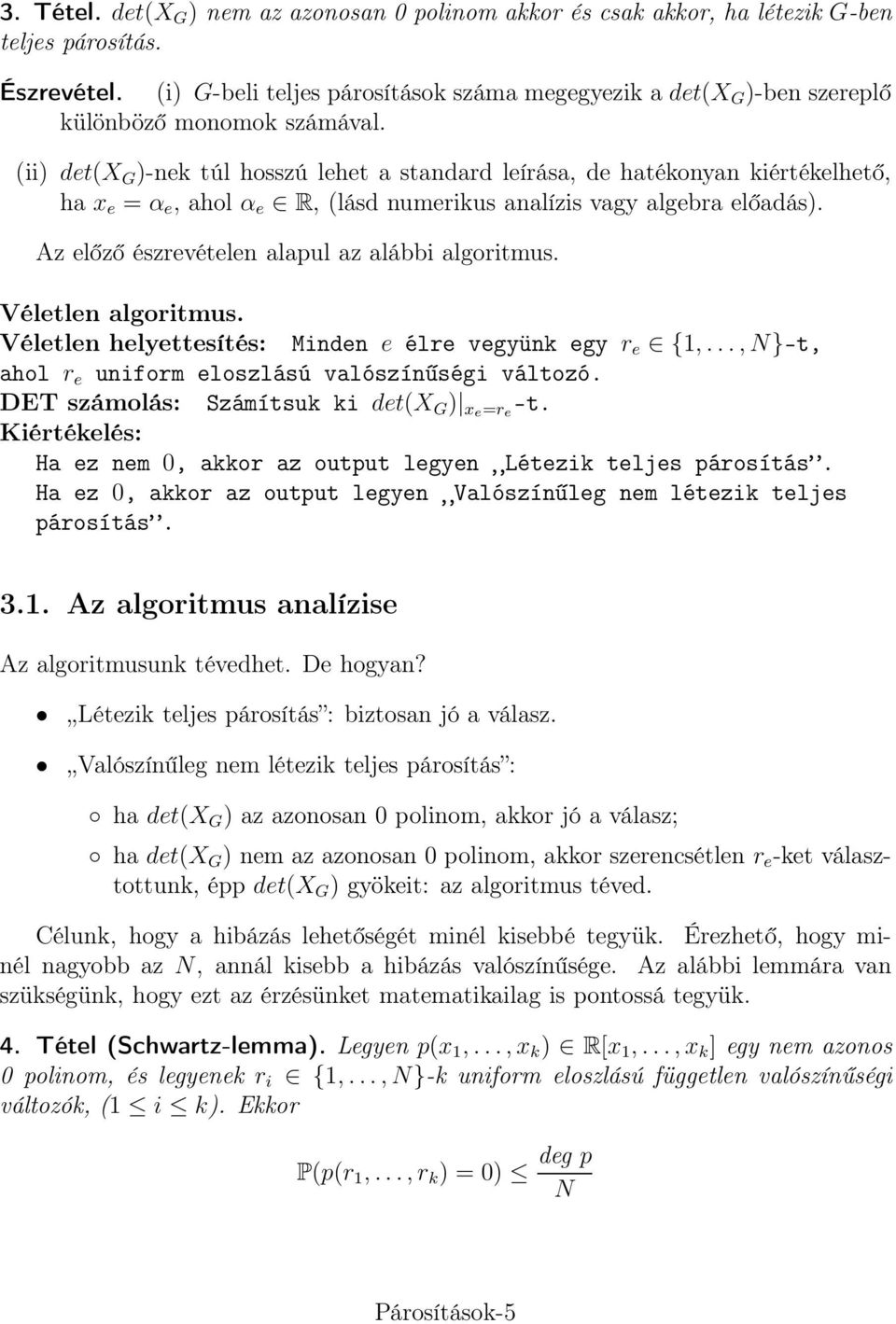 (ii) det(x G )-nek túl hosszú lehet a standard leírása, de hatékonyan kiértékelhető, ha x e = α e, ahol α e R, (lásd numerikus analízis vagy algebra előadás).